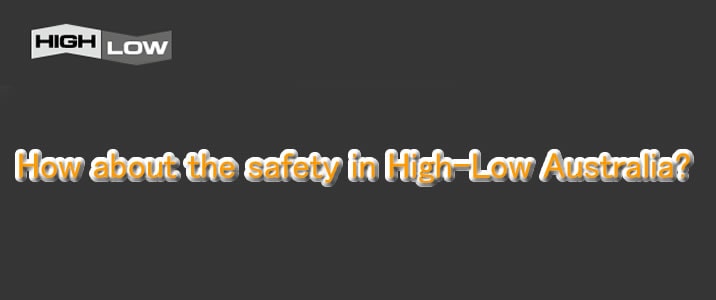 How about the safety in High-Low Australia?